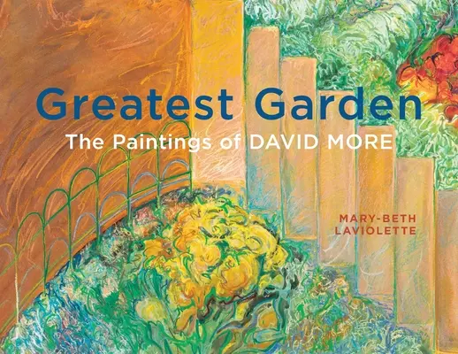 Najväčšia záhrada: Obrazy Davida Moreho - Greatest Garden: The Paintings of David More
