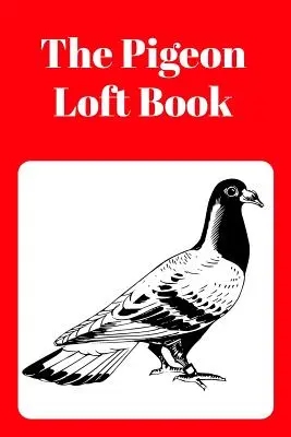 Pigeon Loft Book: Závodná a chovná podkrovná kniha s červeným obalom - The Pigeon Loft Book: Racing and Breeding Loft Book with Red Cover