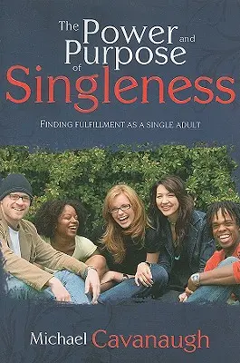 Sila a účel slobodného života: Nájsť radosť ako slobodný dospelý človek - The Power and Purpose of Singleness: Finding Joy as a Single Adult