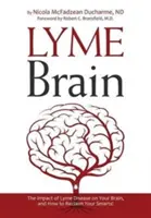 Borelióza mozgu: Vplyv boreliózy na váš mozog a ako získať späť svoju inteligenciu! - Lyme Brain: The Impact of Lyme Disease on Your Brain, and How To Reclaim Your Smarts!