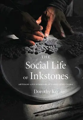 Spoločenský život atramentových kameňov: Umeleckí remeselníci a učenci v Číne na začiatku vlády dynastie Čching - The Social Life of Inkstones: Artisans and Scholars in Early Qing China