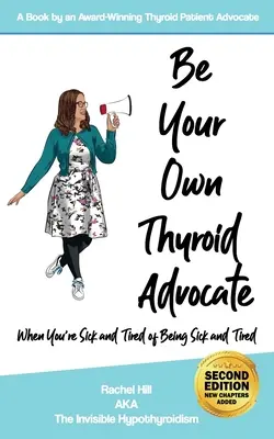 Buďte svojím vlastným advokátom štítnej žľazy: Keď ste chorí a unavení z toho, že ste chorí a unavení - Be Your Own Thyroid Advocate: When You're Sick and Tired of Being Sick and Tired