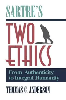 Sartrove dve etiky: Od autenticity k integrálnej ľudskosti - Sartre's Two Ethics: From Authenticity to Integral Humanity