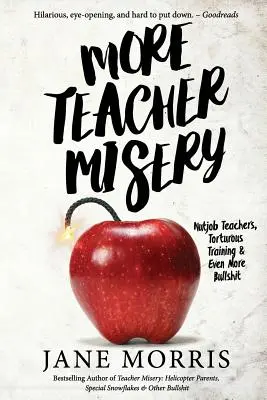 Viac učiteľského utrpenia: Učitelia, ktorí sú blázni, mučivé školenia a ešte väčšie hovadiny - More Teacher Misery: Nutjob Teachers, Torturous Training, & Even More Bullshit