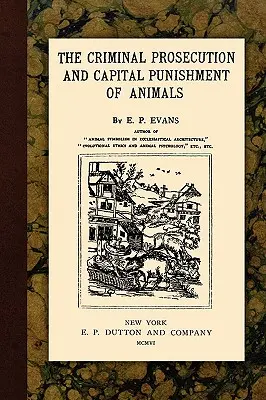 Trestné stíhanie a trest smrti zvierat - The Criminal Prosecution and Capital Punishment of Animals
