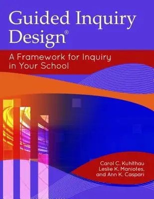 Dizajn riadeného prieskumu: Rámec pre skúmanie vo vašej škole - Guided Inquiry Design: A Framework for Inquiry in Your School