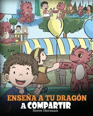 Ensea a tu Dragn a Compartir: (Naučte svojho draka deliť sa) Un lindo cuento para ayudar a los nios a comprender el compartir y el trabajo en equipo. - Ensea a tu Dragn a Compartir: (Teach Your Dragon To Share) Un lindo cuento para ayudar a los nios a comprender el compartir y el trabajo en equipo.