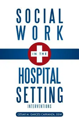 Sociálna práca v nemocničnom prostredí: Intervencie - Social Work in the Hospital Setting: Interventions