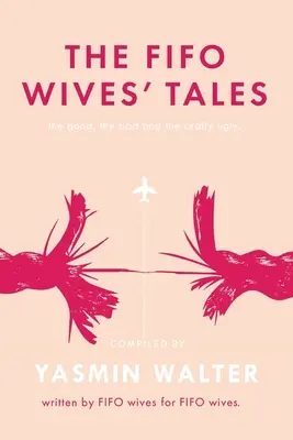 Príbehy manželiek FIFO: Dobré, zlé a naozaj škaredé - The FIFO Wives' Tales: The good, the bad and the really ugly