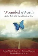Zranení slovami: Hojenie neviditeľných jaziev po citovom zneužívaní - Wounded by Words: Healing the Invisible Scars of Emotional Abuse