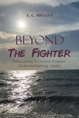 Za hranicami bojovníka: Zvíťaziť nad chronickým ochorením a zároveň si zachovať vitalitu - Beyond The Fighter: Conquering A Chronic Disease While Maintaining Vitality