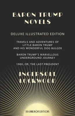Baron Trump romány: Barona Trumpa a jeho podivuhodného psa Bulgera Podivuhodné cesty a dobrodružstvá malého baróna Trumpa a jeho podivuhodného psa Bulgera - Baron Trump Novels: Deluxe, Illustrated Travels and Adventures of Little Baron Trump and His Wonderful Dog Bulger Baron Trump's Marvellous