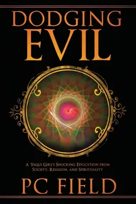 Dodging Evil: A Yaqui Girl's Shocking Education From Society, Religion, and Spirituality (Vyhýbanie sa zlu: Šokujúce poučenie dievčaťa Yaqui zo spoločnosti, náboženstva a spirituality) - Dodging Evil: A Yaqui Girl's Shocking Education From Society, Religion, and Spirituality