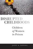Narušené detstvo: Deti žien vo väzení - Disrupted Childhoods: Children of Women in Prison