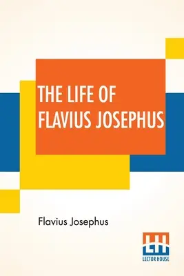 Život Flavia Jozefa: V preklade Williama Whistona - The Life Of Flavius Josephus: Translated By William Whiston