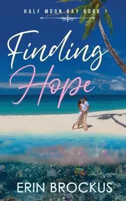 Hľadanie nádeje: Polmesiacka zátoka kniha 1 - Finding Hope: Half Moon Bay Book 1