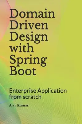 Domain Driven Design with Spring Boot (Návrh riadený doménou so systémom Spring Boot): Podnikové aplikácie od nuly - Domain Driven Design with Spring Boot: Enterprise Application from Scratch