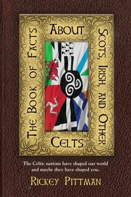 Kniha faktov o Škótoch, Íroch a iných Keltoch: Keltské národy formovali náš svet a možno formovali aj vás. - The Book of Facts about Scots, Irish, and Other Celts: The Celtic nations have shaped our world and maybe they have shaped you.