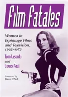 Film Fatales: Ženy v špionážnych filmoch a televízii, 1962-1973 - Film Fatales: Women in Espionage Films and Television, 1962-1973