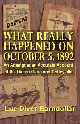 Čo sa skutočne stalo 5. októbra 1892: Pokus o presný opis Daltonského gangu a Coffeyville - What Really Happened on October 5, 1892: An Attempt at an Accurate Account of the Dalton Gang and Coffeyville