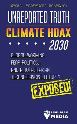 Nezverejnená pravda - Klimatický hoax 2030 - Globálne otepľovanie, politika strachu a totalitná techno-fašistická budúcnosť? Agenda 21 - Veľký reset - Zelená - Unreported Truth - Climate Hoax 2030 - Global Warming, Fear Politics and a Totalitarian Techno-Fascist Future? Agenda 21 - The Great Reset - The Green