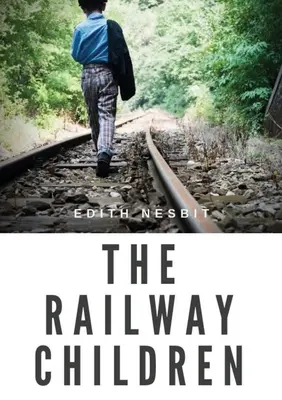 Železničné deti: kniha pre deti od Edith Nesbitovej - The Railway Children: a children's book by Edith Nesbit