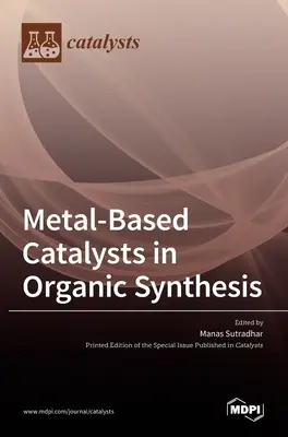Katalyzátory na báze kovov v organickej syntéze - Metal-Based Catalysts in Organic Synthesis
