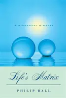 Matrica života: Životopis vody - Life's Matrix: A Biography of Water
