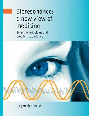 Biorezonancia: nový pohľad na medicínu: Vedecké princípy a praktické skúsenosti - Bioresonance: a new view of medicine: Scientific principles and practical experience