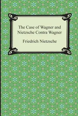 Prípad Wagner a Nietzsche proti Wagnerovi - The Case of Wagner and Nietzsche Contra Wagner