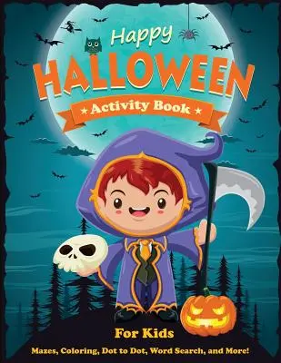 Veselá kniha aktivít pre deti na Halloween: Vydanie knihy: bludiská, vyfarbovanie, hľadanie slov a ďalšie. Kniha aktivít pre deti vo veku 4-8 rokov, 5-12 rokov. - Happy Halloween Activity Book for Kids: Mazes, Coloring, Dot to Dot, Word Search, and More. Activity Book for Kids Ages 4-8, 5-12.