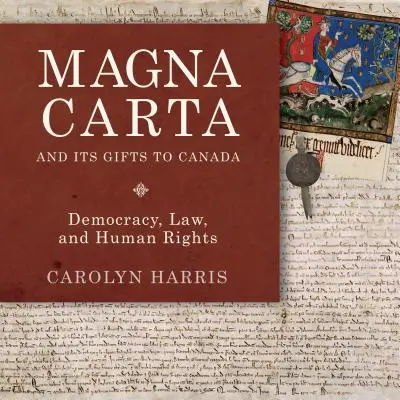 Magna Charta a jej dary Kanade: Demokracia, právo a ľudské práva - Magna Carta and Its Gifts to Canada: Democracy, Law, and Human Rights