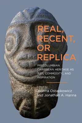 Skutočná, nedávna alebo replika: Predkolumbovské karibské dedičstvo ako umenie, tovar a inšpirácia - Real, Recent, or Replica: Precolumbian Caribbean Heritage as Art, Commodity, and Inspiration