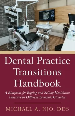 Príručka prechodu na zubnú prax: Plán na nákup a predaj zdravotníckych praxí v rôznych ekonomických podmienkach - Dental Practice Transitions Handbook: A Blueprint for Buying and Selling Healthcare Practices in Different Economic Climates