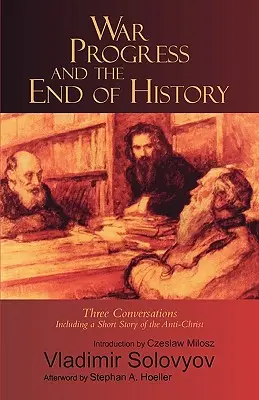 Vojna, pokrok a koniec dejín: Tri rozhovory: Vrátane krátkeho príbehu o Antikristovi - War, Progress, and the End of History: Three Conversations: Including a Short Tale of the Antichrist