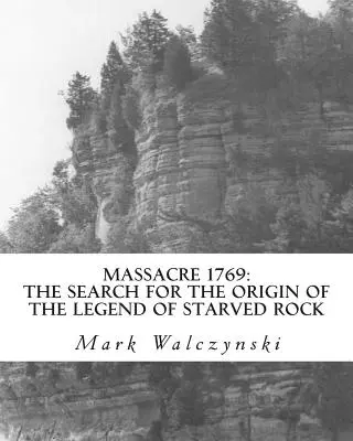 Masaker 1769: Pátranie po pôvode legendy o Starved Rock - Massacre 1769: The Search for the Origin of the Legend of Starved Rock