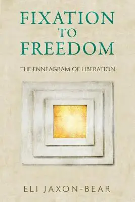 Fixácia k slobode: Enneagram oslobodenia - Fixation to Freedom: The Enneagram of Liberation