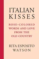 Talianske bozky: Ružové slová a láska zo starej krajiny - Italian Kisses: Rose-Colored Words and Love from the Old Country