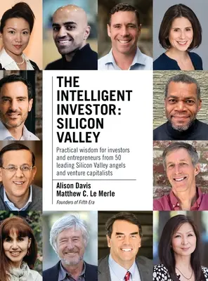 Inteligentný investor - Silicon Valley: Praktická múdrosť pre investorov a podnikateľov od 50 popredných anjelov a rizikových kapitálov zo Silicon Valley - The Intelligent Investor - Silicon Valley: Practical wisdom for investors and entrepreneurs from 50 leading Silicon Valley angels and venture capitali