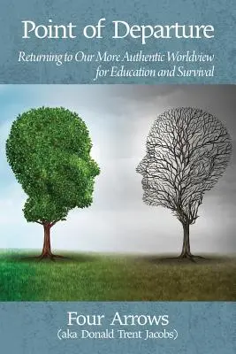 Východiskový bod: Návrat k nášmu autentickejšiemu svetonázoru pre vzdelávanie a prežitie - Point of Departure: Returning to Our More Authentic Worldview for Education and Survival