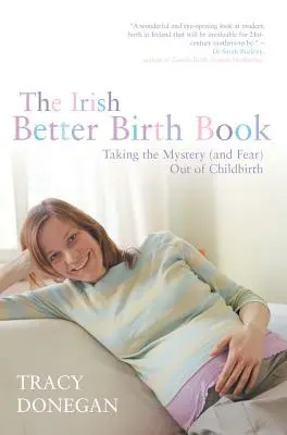 Írska kniha o lepšom pôrode: Lepšia kniha o pôrode: Zbavte sa tajomstva a strachu z pôrodu - The Irish Better Birth Book: Taking the Mystery and Fear Out of Childbirth