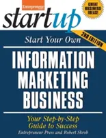 Začnite podnikať v oblasti informačného marketingu: Začnite s marketingovým marketingom: Váš sprievodca krok za krokom k úspechu - Start Your Own Information Marketing Business: Your Step-By-Step Guide to Success