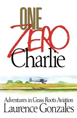 One Zero Charlie: Dobrodružstvá v Grass Roots Aviation - One Zero Charlie: Adventures in Grass Roots Aviation