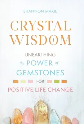 Krištáľová múdrosť: Odhalenie sily drahých kameňov pre pozitívne životné zmeny - Crystal Wisdom: Unearthing the Power of Gemstones for Positive Life Change