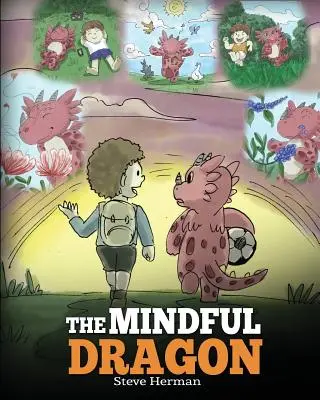 Rozumný drak: Dračia kniha o všímavosti. Naučte svojho draka byť pozorný. Roztomilý detský príbeh, ktorý učí deti o mindfulnes - The Mindful Dragon: A Dragon Book about Mindfulness. Teach Your Dragon To Be Mindful. A Cute Children Story to Teach Kids about Mindfulnes