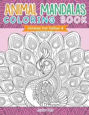 Zvieracie mandaly Omaľovánky - Zábavné vydanie pre deti 8 - Animal Mandalas Coloring Book - Children Fun Edition 8