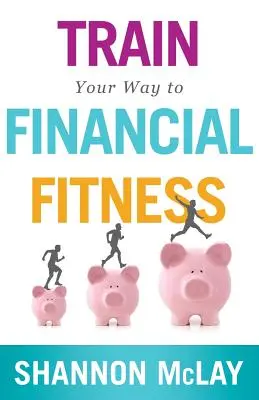 Trénujte svoju cestu k finančnej kondícii - Train Your Way to Financial Fitness