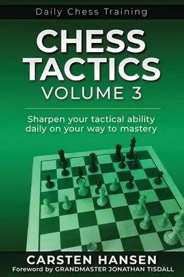 Šachová taktika - 3. diel: Zdokonaľujte svoje taktické schopnosti na ceste k majstrovstvu - Chess Tactics - Volume 3: Sharpen your tactical ability daily on your way to mastery