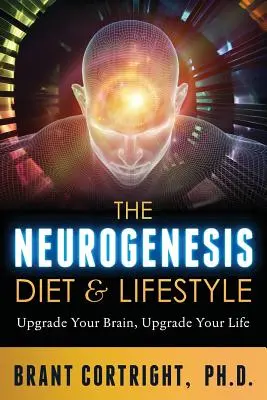 Neurogenetická diéta a životný štýl: Vylepšite svoj mozog, vylepšite svoj život - The Neurogenesis Diet and Lifestyle: Upgrade Your Brain, Upgrade Your Life