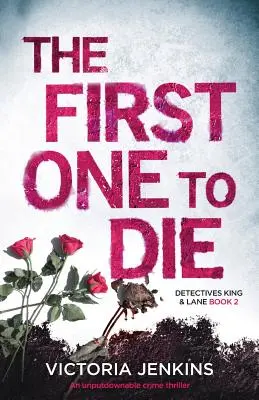 Prvý, kto zomrie: Nezabudnuteľný kriminálny triler - The First One to Die: An Unputdownable Crime Thriller
